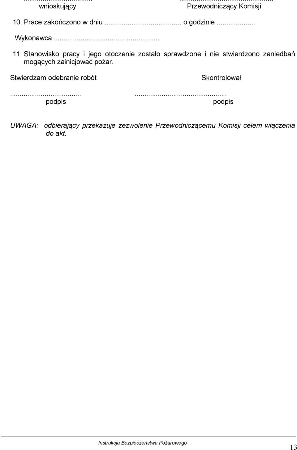 Stanowisko pracy i jego otoczenie zostało sprawdzone i nie stwierdzono zaniedbań mogących