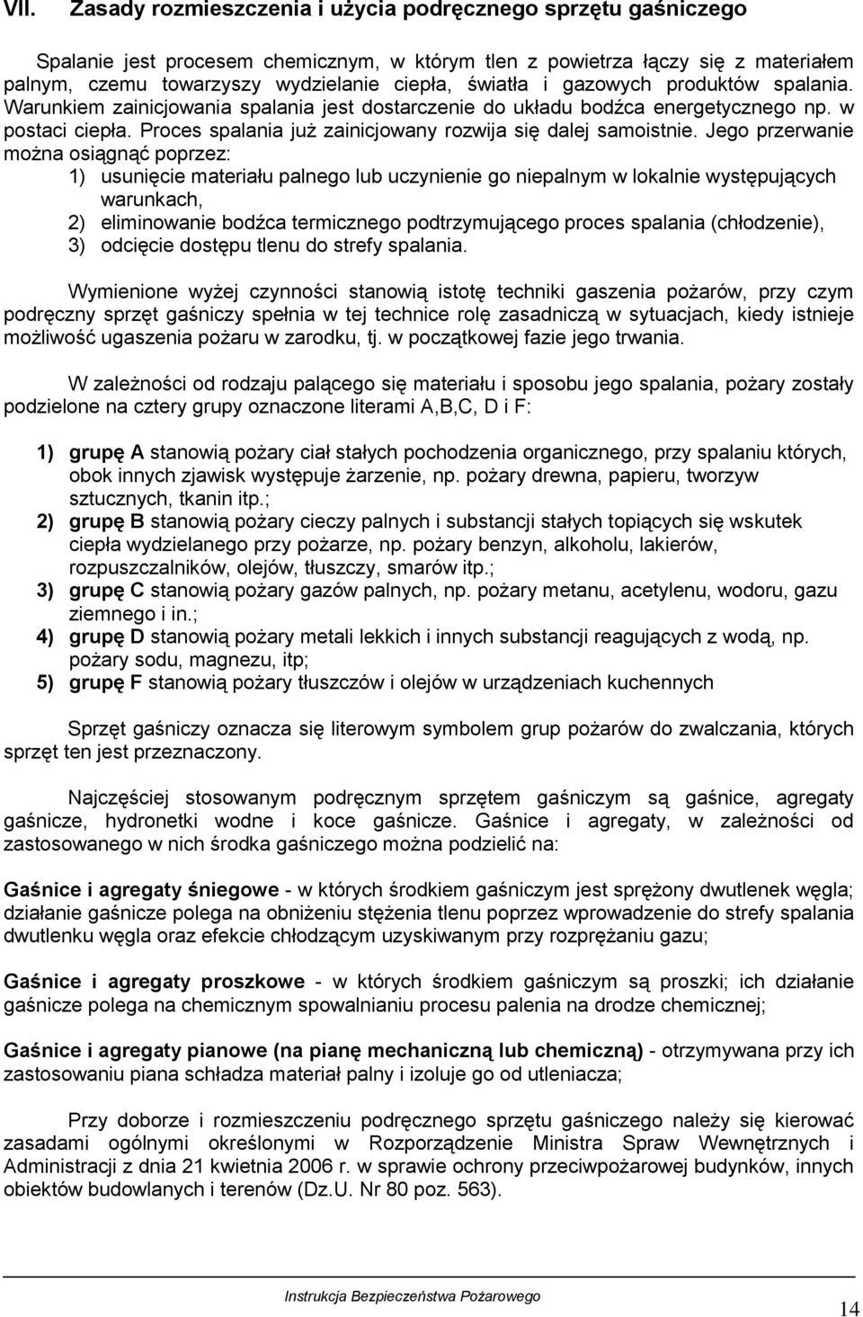 Proces spalania już zainicjowany rozwija się dalej samoistnie.