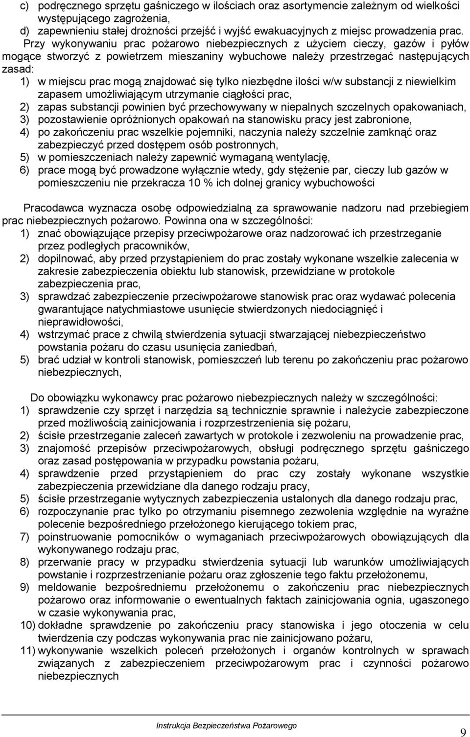 znajdować się tylko niezbędne ilości w/w substancji z niewielkim zapasem umożliwiającym utrzymanie ciągłości prac, 2) zapas substancji powinien być przechowywany w niepalnych szczelnych opakowaniach,