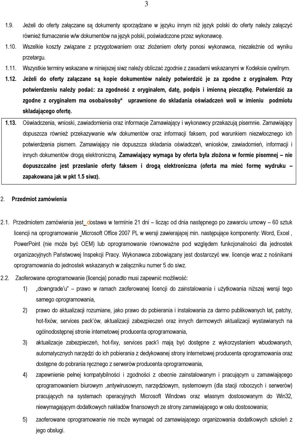 Wszystkie terminy wskazane w niniejszej siwz należy obliczać zgodnie z zasadami wskazanymi w Kodeksie cywilnym. 1.12.