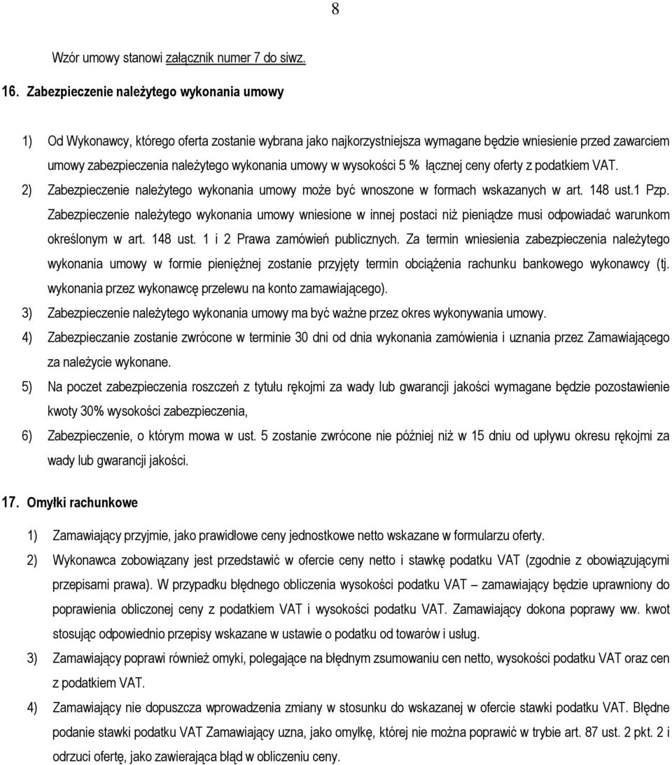 umowy w wysokości 5 % łącznej ceny oferty z podatkiem VAT. 2) Zabezpieczenie należytego wykonania umowy może być wnoszone w formach wskazanych w art. 148 ust.1 Pzp.