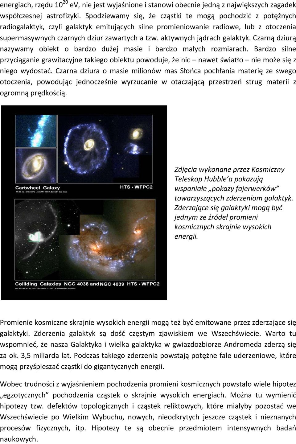 aktywnych jądrach galaktyk. Czarną dziurą nazywamy obiekt o bardzo dużej masie i bardzo małych rozmiarach.