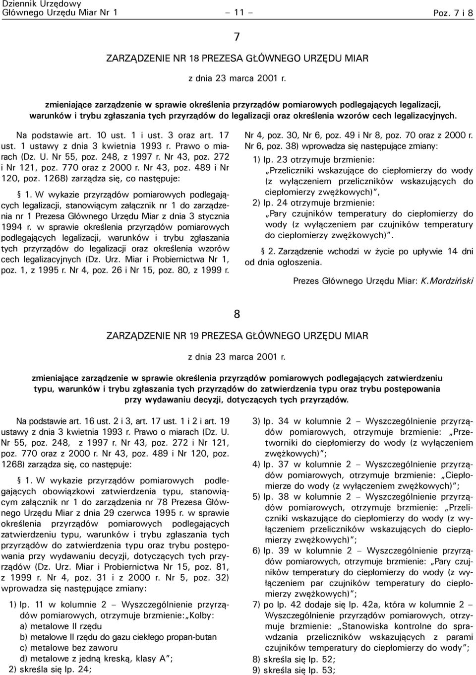 Na podstawie art. 10 ust. 1 i ust. 3 oraz art. 17 ust. 1 ustawy z dnia 3 kwietnia 1993 r. Prawo o miarach (Dz. U. Nr 55, poz. 248, z 1997 r. Nr 43, poz. 272 i Nr 121, poz. 770 oraz z 2000 r.