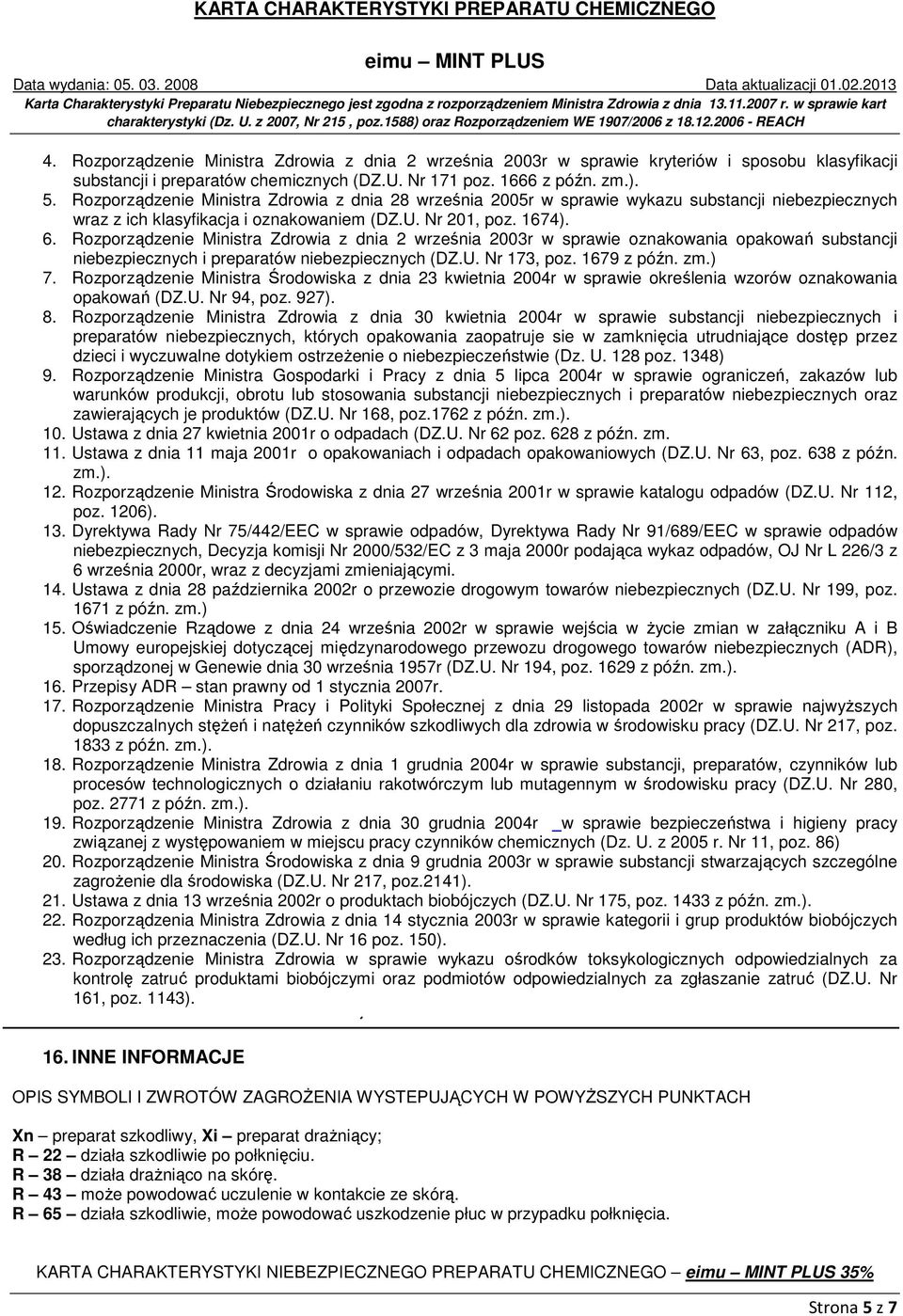 Rozporządzenie Ministra Zdrowia z dnia 2 września 2003r w sprawie oznakowania opakowań substancji niebezpiecznych i preparatów niebezpiecznych (DZ.U. Nr 173, poz. 1679 z późn. zm.) 7.