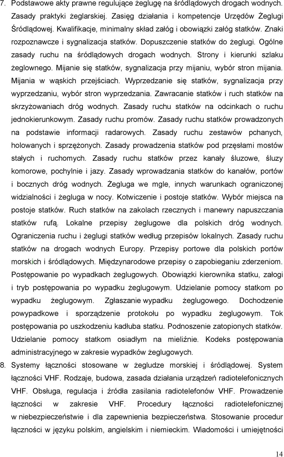 Strony i kierunki szlaku żeglownego. Mijanie się statków, sygnalizacja przy mijaniu, wybór stron mijania. Mijania w wąskich przejściach.