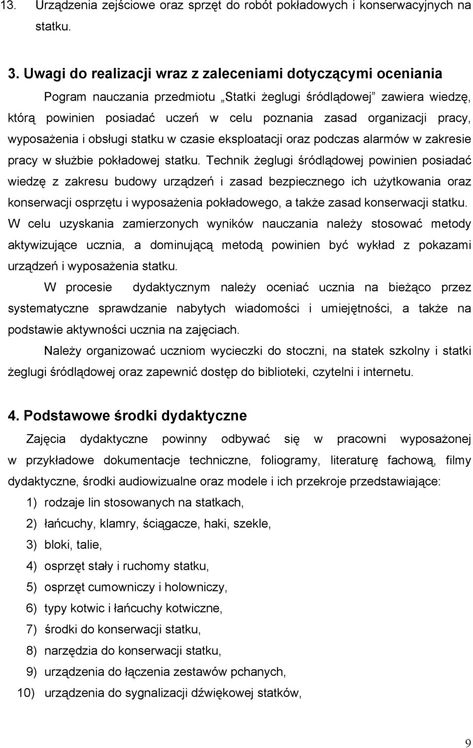 pracy, wyposażenia i obsługi statku w czasie eksploatacji oraz podczas alarmów w zakresie pracy w służbie pokładowej statku.