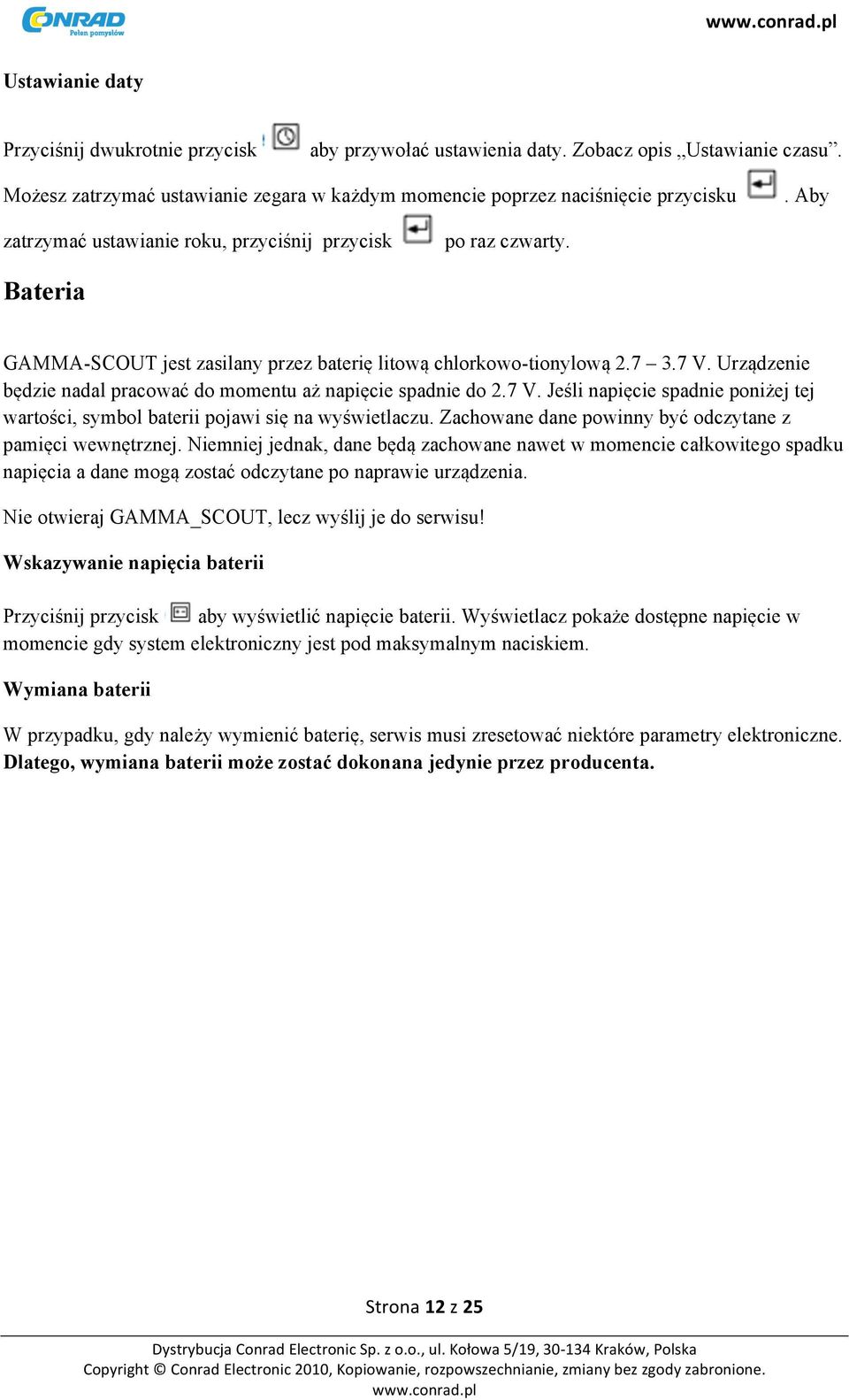 Urządzenie będzie nadal pracować do momentu aż napięcie spadnie do 2.7 V. Jeśli napięcie spadnie poniżej tej wartości, symbol baterii pojawi się na wyświetlaczu.