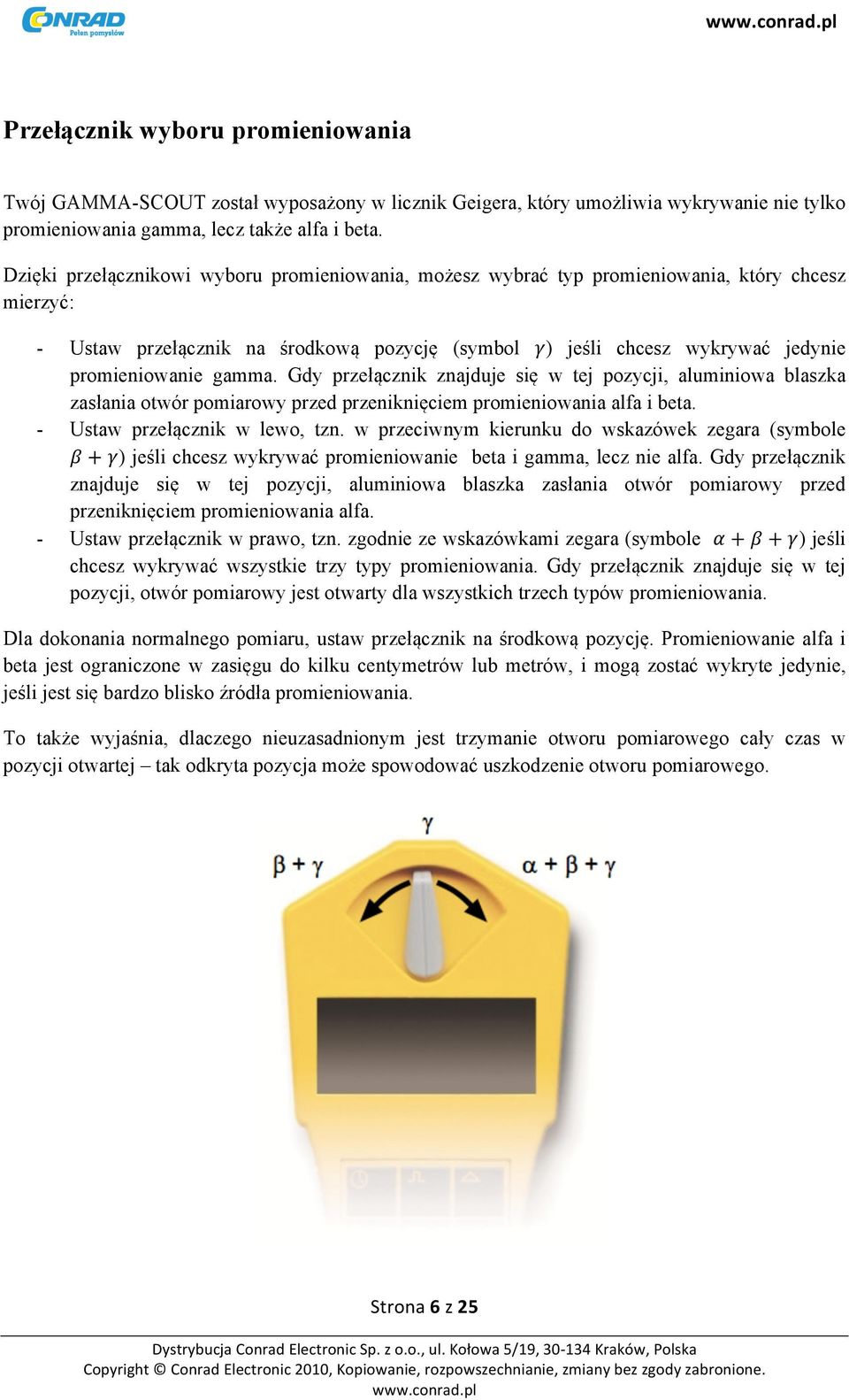 ) jeśli chcesz wykrywać jedynie promieniowanie gamma. Gdy przełącznik znajduje się w tej pozycji, aluminiowa blaszka zasłania otwór pomiarowy przed przeniknięciem promieniowania alfa i beta.