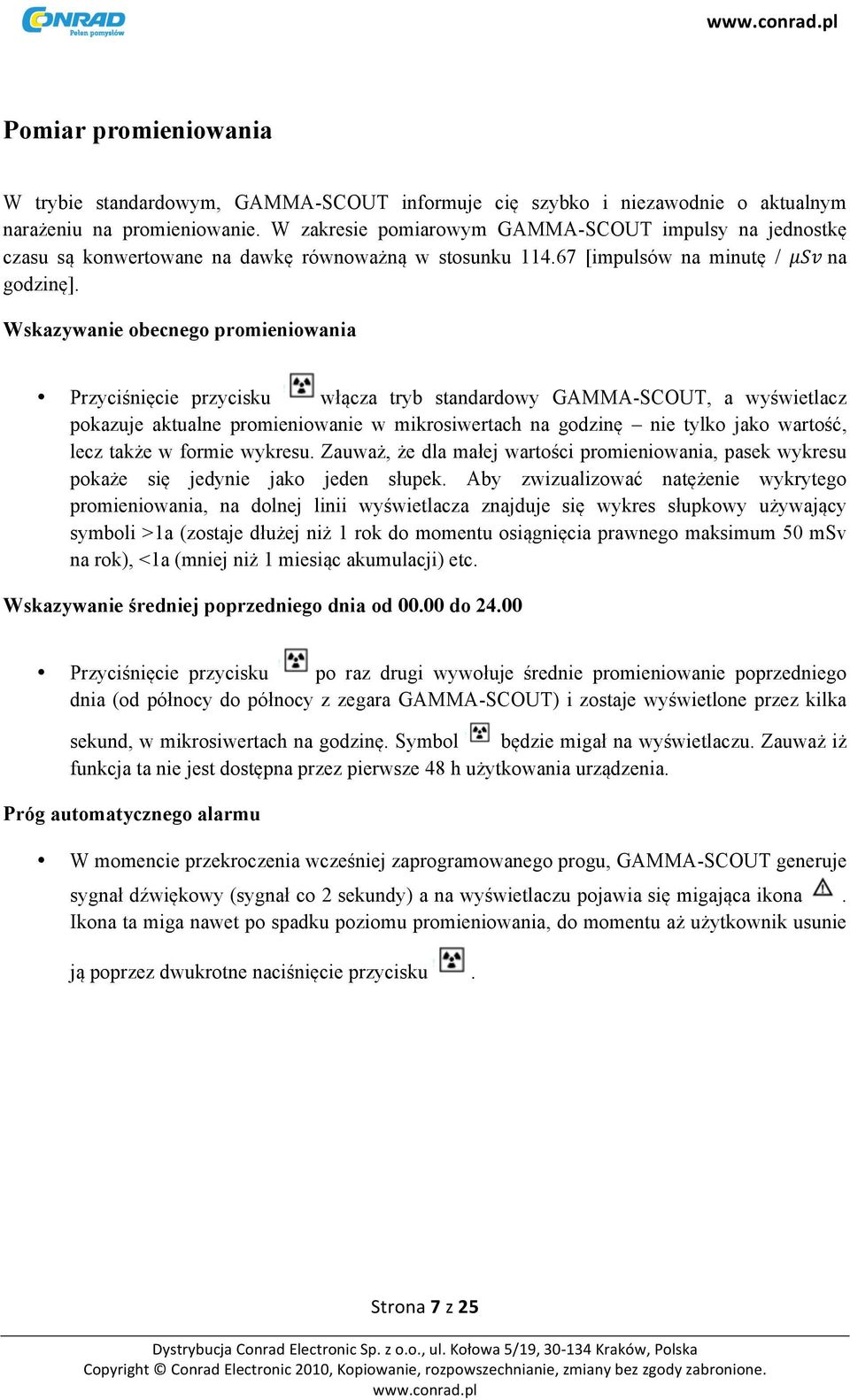 Wskazywanie obecnego promieniowania Przyciśnięcie przycisku włącza tryb standardowy GAMMA-SCOUT, a wyświetlacz pokazuje aktualne promieniowanie w mikrosiwertach na godzinę nie tylko jako wartość,