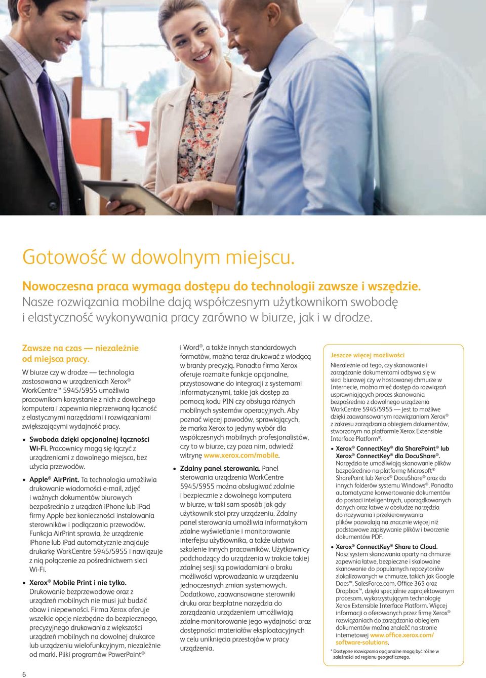 W biurze czy w drodze technologia zastosowana w urządzeniach Xerox WorkCentre 5945/5955 umożliwia pracownikom korzystanie z nich z dowolnego komputera i zapewnia nieprzerwaną łączność z elastycznymi