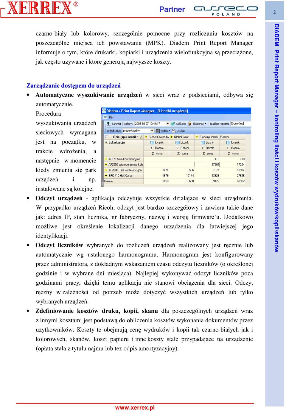 Zarządzanie dostępem do urządzeń Automatyczne wyszukiwanie urządzeń w sieci wraz z podsieciami, odbywa się automatycznie.