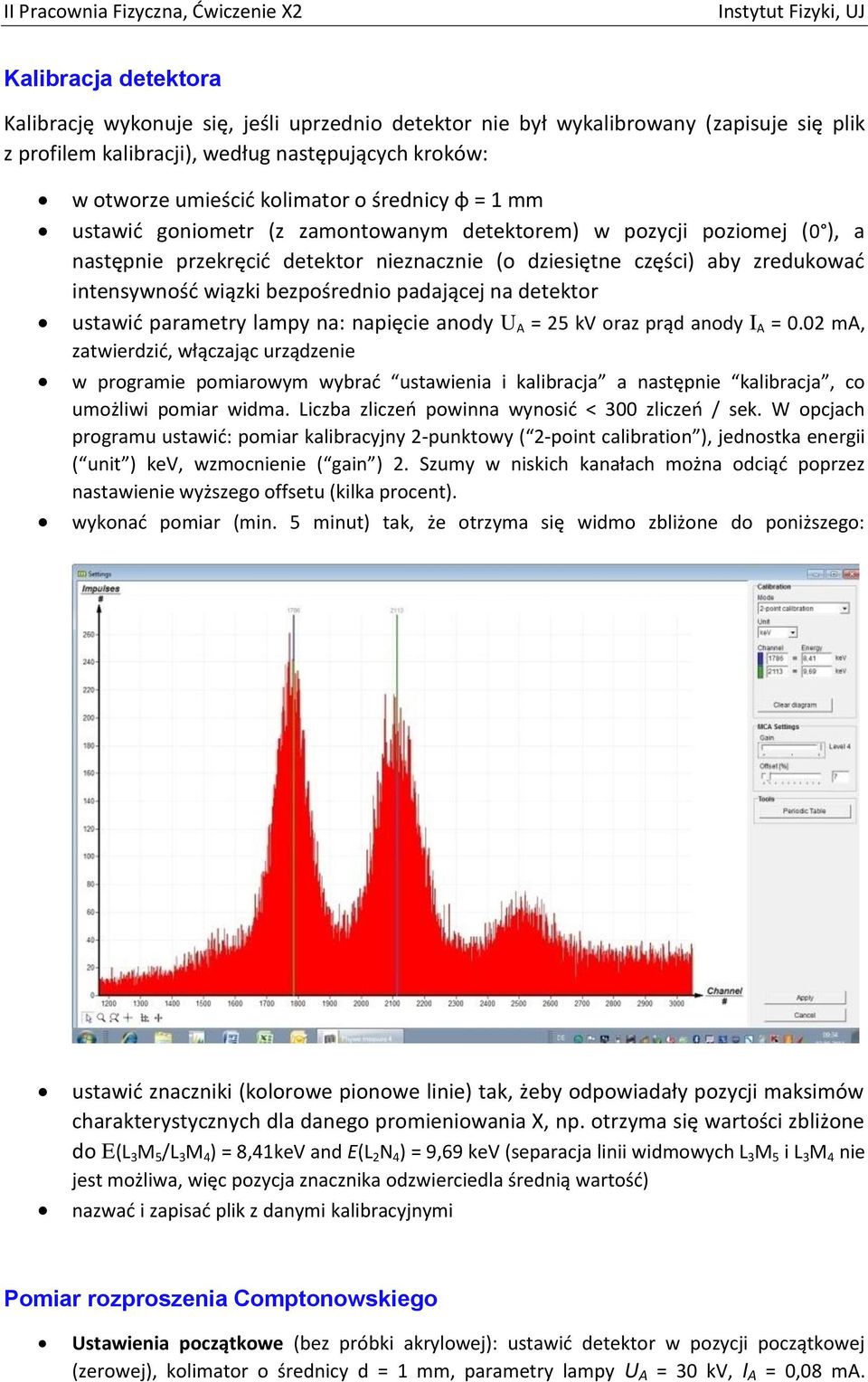 intensywność wiązki bezpośrednio padającej na detektor ustawić parametry lampy na: napięcie anody U A = 5 kv oraz prąd anody I A =.