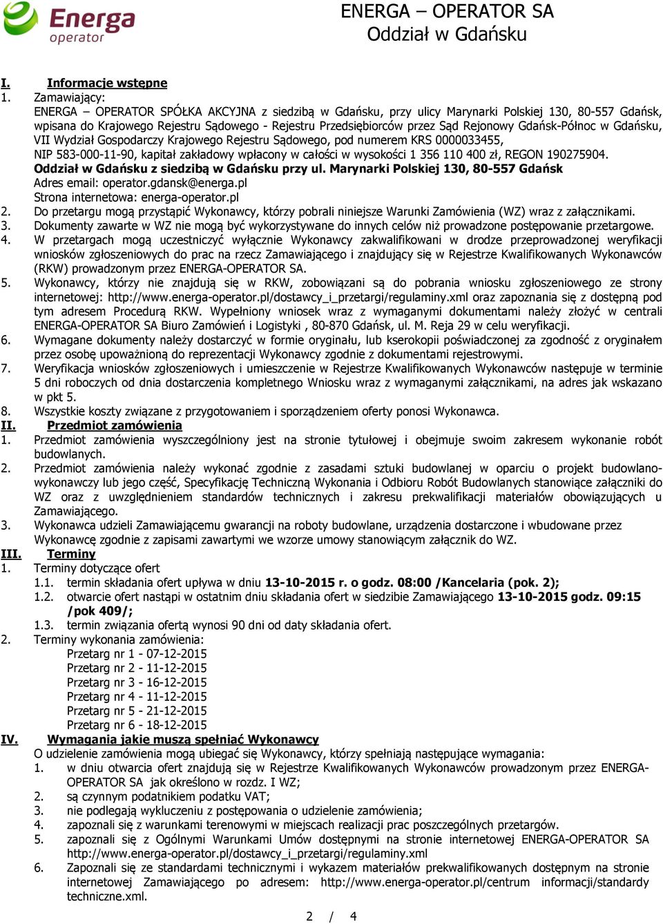 Rejonowy Gdańsk-Północ w Gdańsku, VII Wydział Gospodarczy Krajowego Rejestru Sądowego, pod numerem KRS 0000033455, NIP 583-000-11-90, kapitał zakładowy wpłacony w całości w wysokości 1 356 110 400