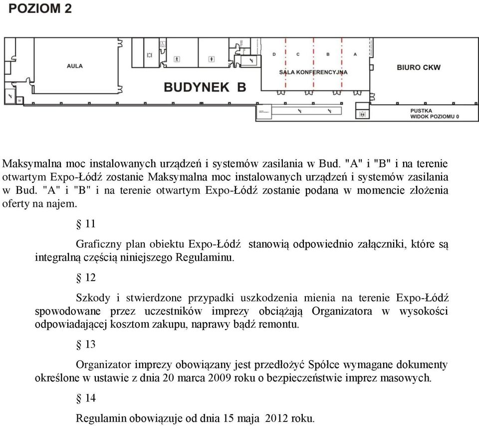 11 Graficzny plan obiektu Expo-Łódź stanowią odpowiednio załączniki, które są integralną częścią niniejszego Regulaminu.