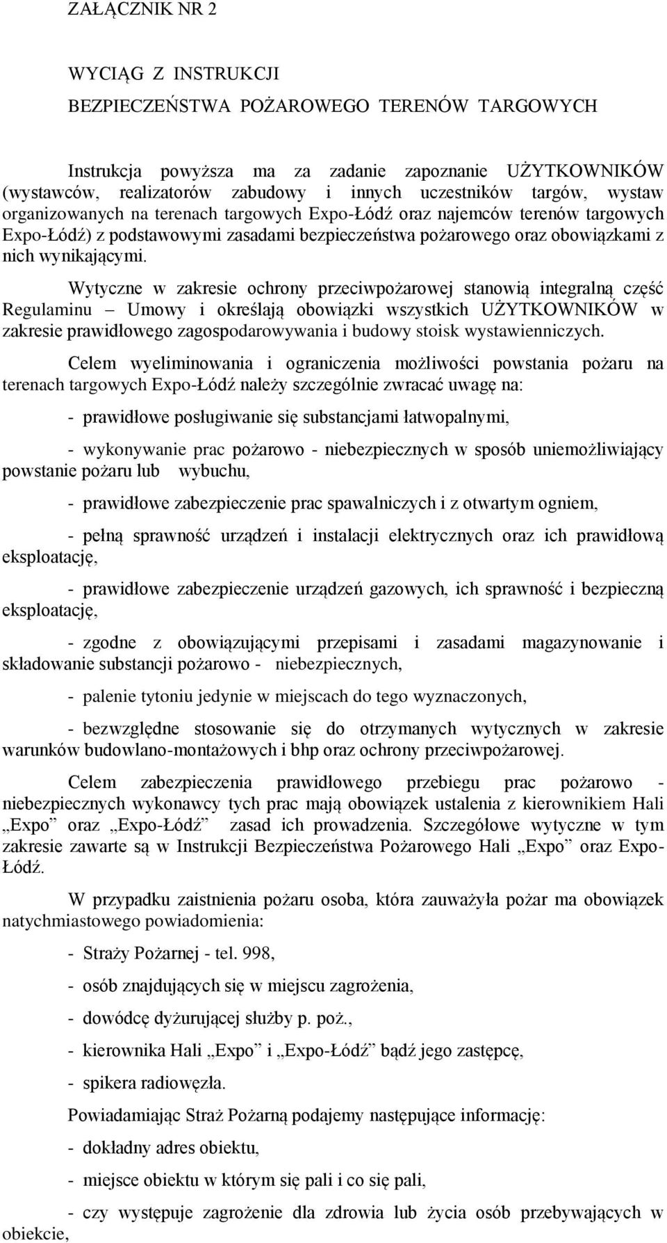 Wytyczne w zakresie ochrony przeciwpożarowej stanowią integralną część Regulaminu Umowy i określają obowiązki wszystkich UŻYTKOWNIKÓW w zakresie prawidłowego zagospodarowywania i budowy stoisk