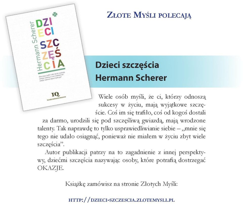 Tak naprawdę to tylko usprawiedliwianie siebie mnie się tego nie udało osiągnąć, ponieważ nie miałem w życiu zbyt wiele szczęścia.