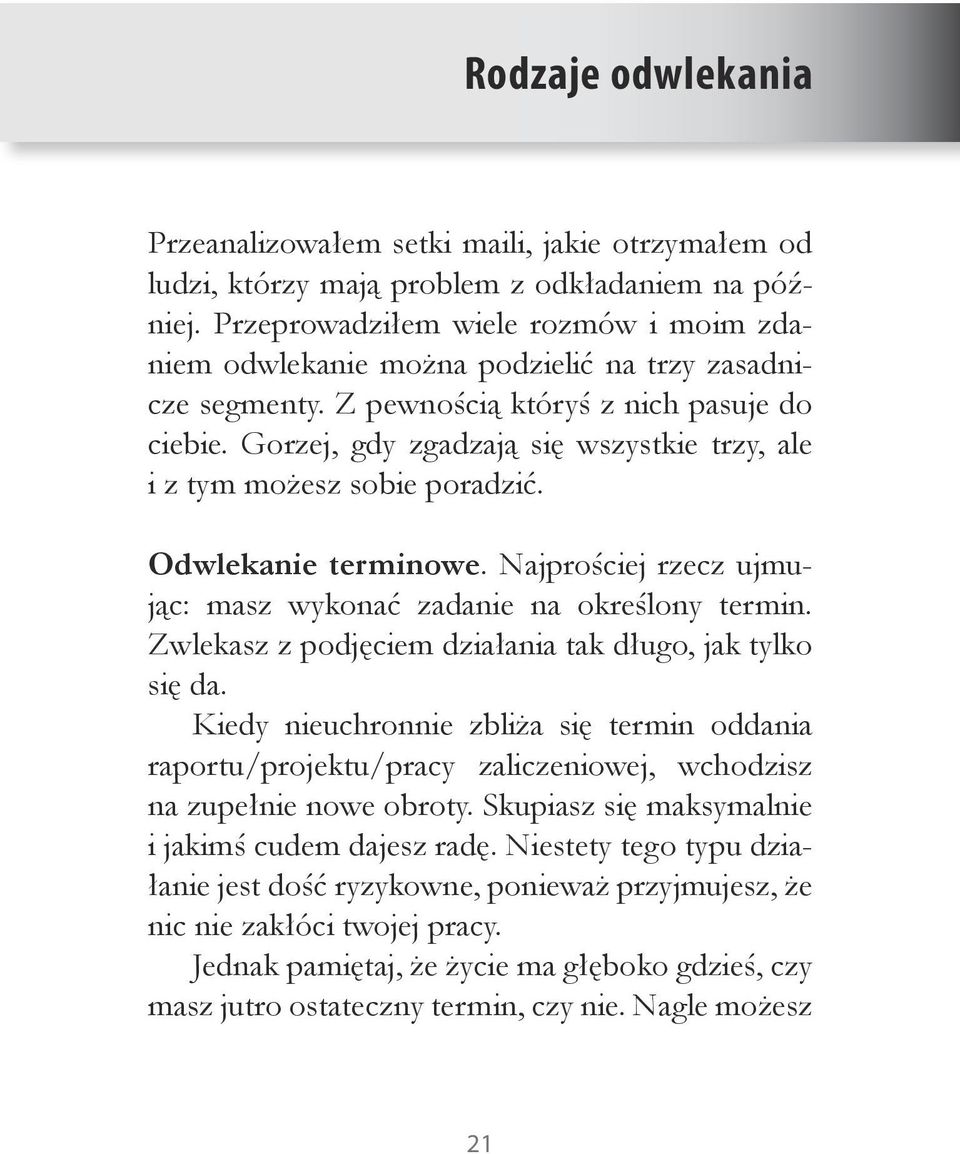 Gorzej, gdy zgadzają się wszystkie trzy, ale i z tym możesz sobie poradzić. Odwlekanie terminowe. Najprościej rzecz ujmując: masz wykonać zadanie na określony termin.