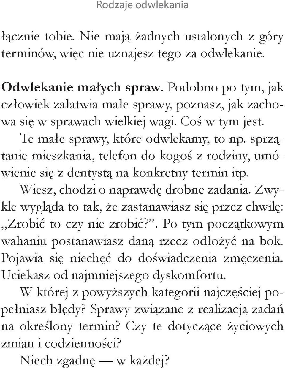 sprzątanie mieszkania, telefon do kogoś z rodziny, umówienie się z dentystą na konkretny termin itp. Wiesz, chodzi o naprawdę drobne zadania.