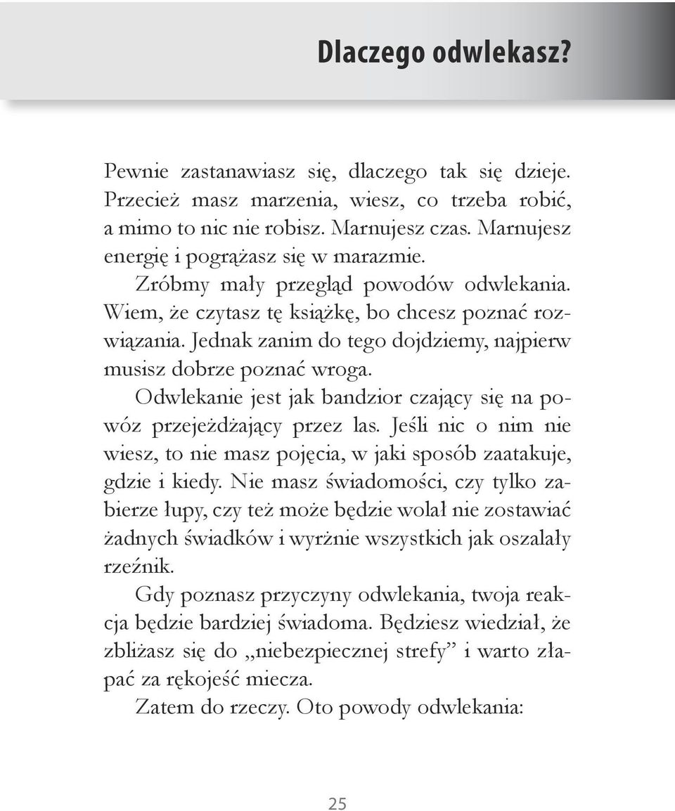 Jednak zanim do tego dojdziemy, najpierw musisz dobrze poznać wroga. Odwlekanie jest jak bandzior czający się na powóz przejeżdżający przez las.