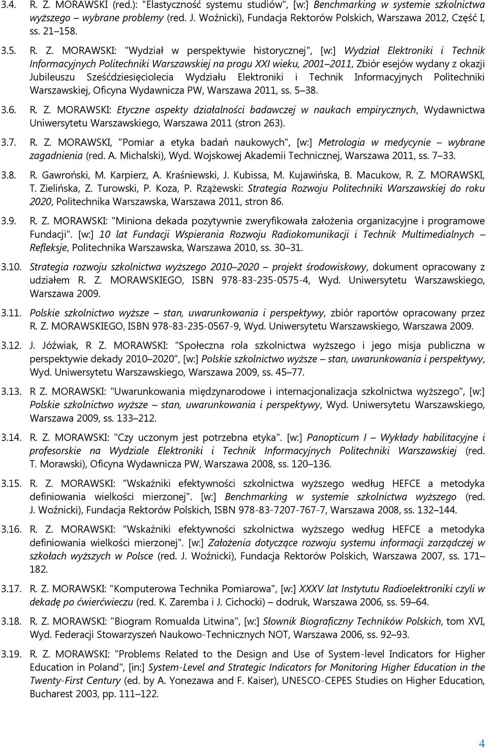 MORAWSKI: "Wydział w perspektywie historycznej", [w:] Wydział Elektroniki i Technik Informacyjnych Politechniki Warszawskiej na progu XXI wieku, 2001 2011, Zbiór esejów wydany z okazji Jubileuszu