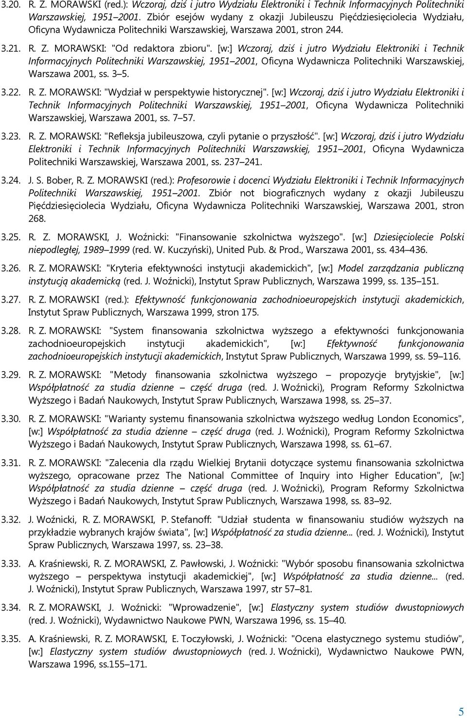 [w:] Wczoraj, dziś i jutro Wydziału Elektroniki i Technik Informacyjnych Politechniki Warszawskiej, 1951 2001, Oficyna Wydawnicza Politechniki Warszawskiej, Warszawa 2001, ss. 3 5. 3.22. R. Z.