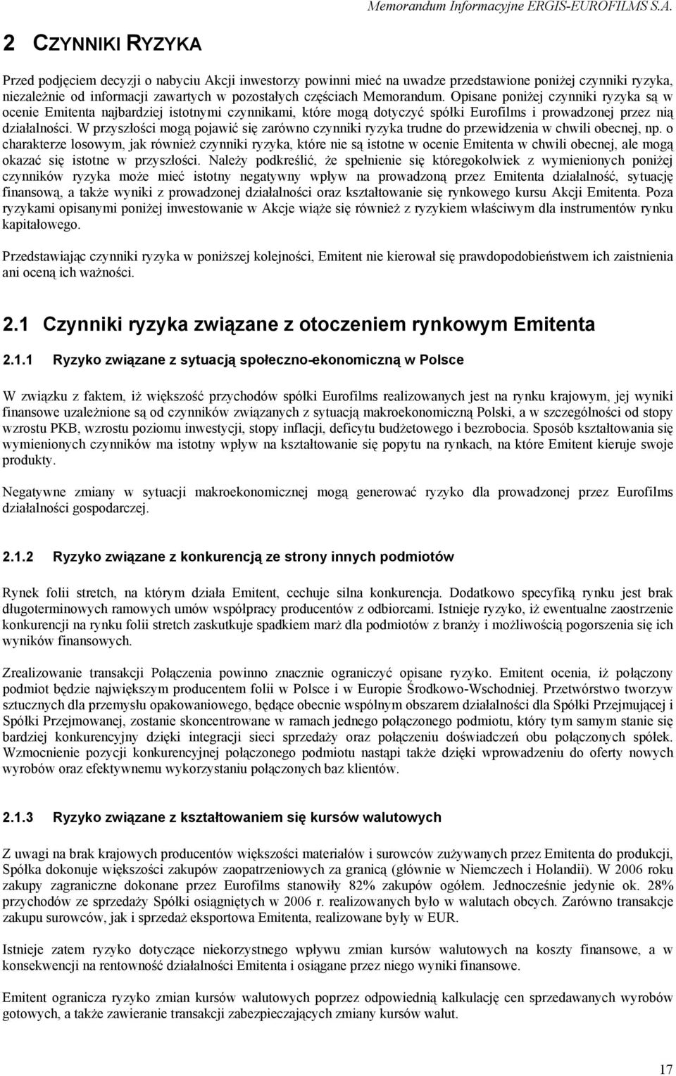 W przyszłości mogą pojawić się zarówno czynniki ryzyka trudne do przewidzenia w chwili obecnej, np.