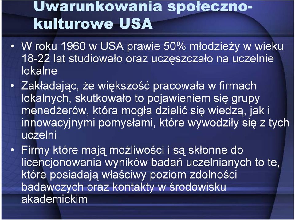 dzielić się wiedzą, jak i innowacyjnymi pomysłami, które wywodziły się z tych uczelni Firmy które mają możliwości i są skłonne do