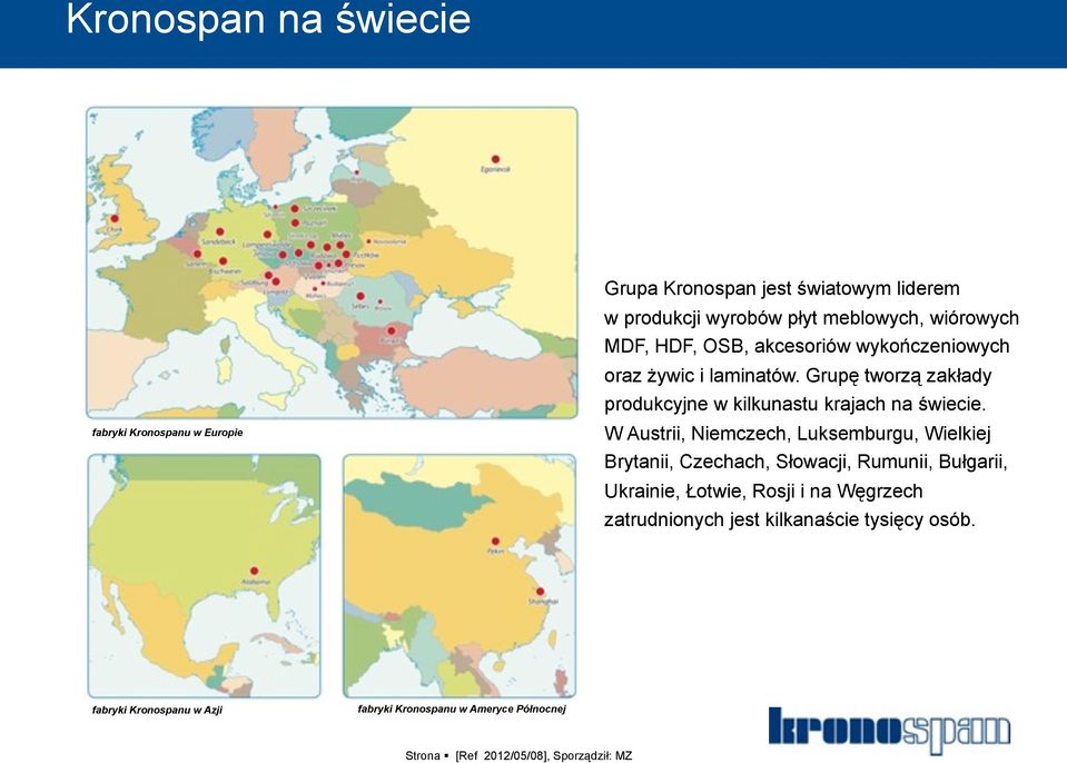 Grupę tworzą zakłady produkcyjne w kilkunastu krajach na świecie.