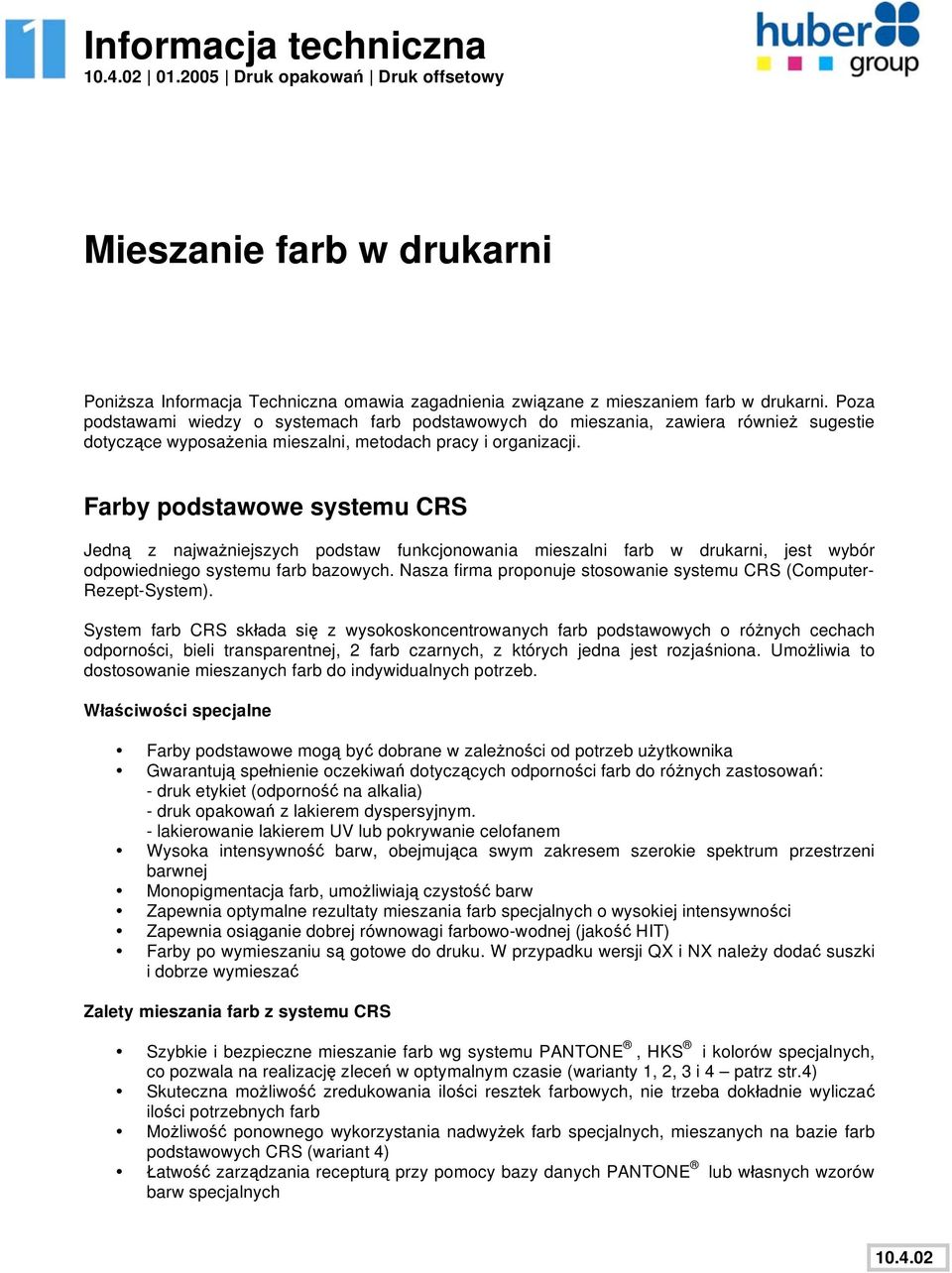 Farby podstawowe systemu CRS Jedn z najwa niejszych podstaw funkcjonowania mieszalni farb w drukarni, jest wybór odpowiedniego systemu farb bazowych.