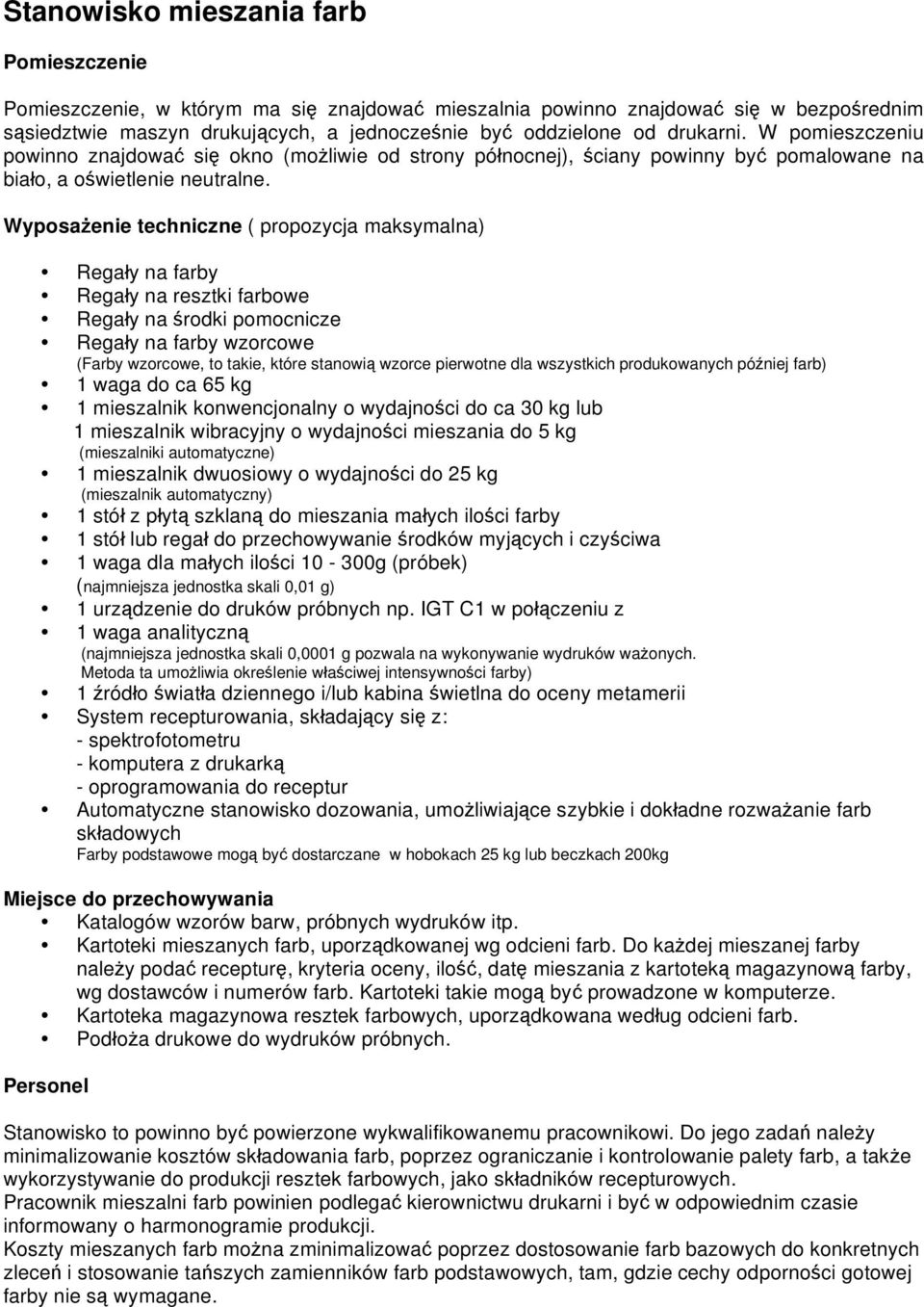 Wyposa enie techniczne ( propozycja maksymalna) Rega y na farby Rega y na resztki farbowe Rega y na rodki pomocnicze Rega y na farby wzorcowe (Farby wzorcowe, to takie, które stanowi wzorce pierwotne