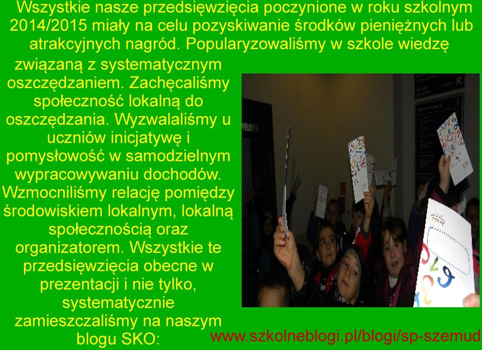 Wyzwalaliśmy u uczniów inicjatywę i pomysłowość w samodzielnym wypracowywaniu dochodów.