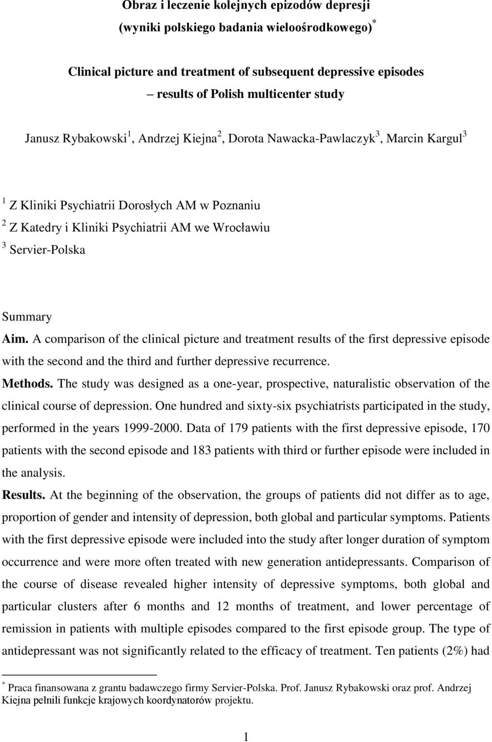 Aim. A comparison of the clinical picture and treatment results of the first depressive episode with the second and the third and further depressive recurrence. Methods.