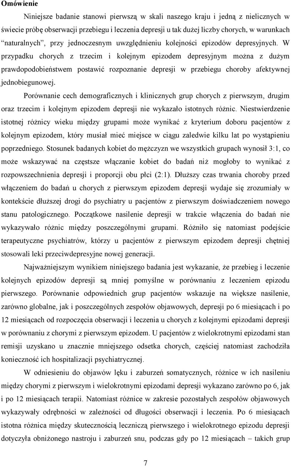 W przypadku chorych z trzecim i kolejnym epizodem depresyjnym można z dużym prawdopodobieństwem postawić rozpoznanie depresji w przebiegu choroby afektywnej jednobiegunowej.