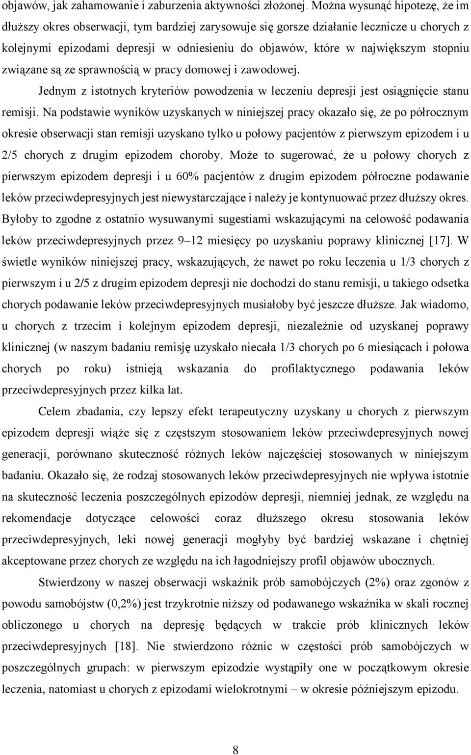 stopniu związane są ze sprawnością w pracy domowej i zawodowej. Jednym z istotnych kryteriów powodzenia w leczeniu depresji jest osiągnięcie stanu remisji.