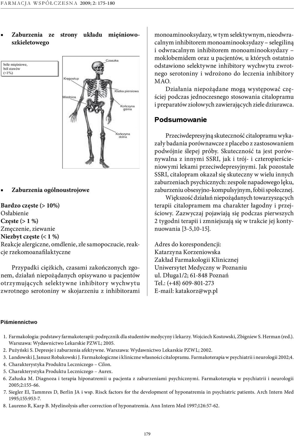 Działania niepożądane mogą występować częściej podczas jednoczesnego stosowania citalopramu i preparatów ziołowych zawierających ziele dziurawca.