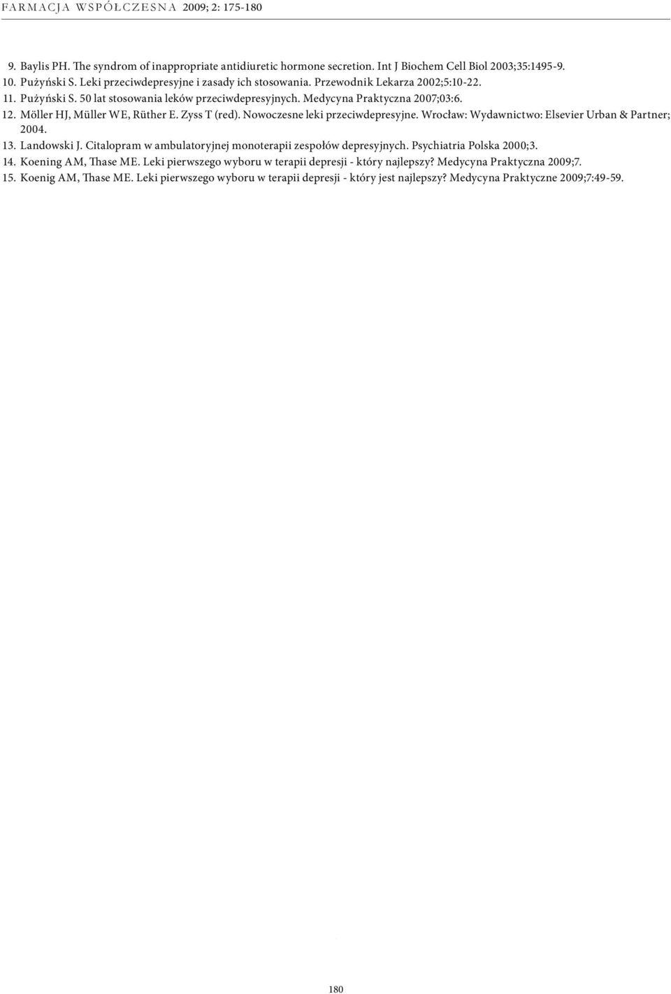 Nowoczesne leki przeciwdepresyjne. Wrocław: Wydawnictwo: Elsevier Urban & Partner; 2004. 13. Landowski J. Citalopram w ambulatoryjnej monoterapii zespołów depresyjnych. Psychiatria Polska 2000;3. 14.