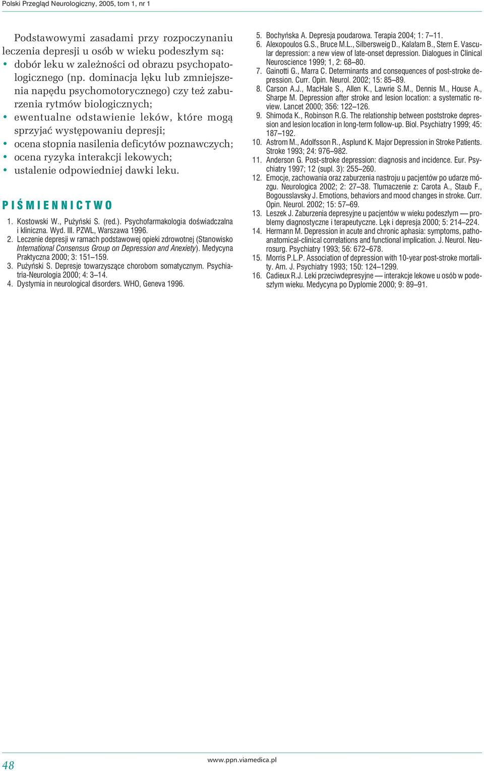 deficytów poznawczych; ocena ryzyka interakcji lekowych; ustalenie odpowiedniej dawki leku. PIŚMIENNICTWO 1. Kostowski W., Pużyński S. (red.). Psychofarmakologia doświadczalna i kliniczna. Wyd. III.
