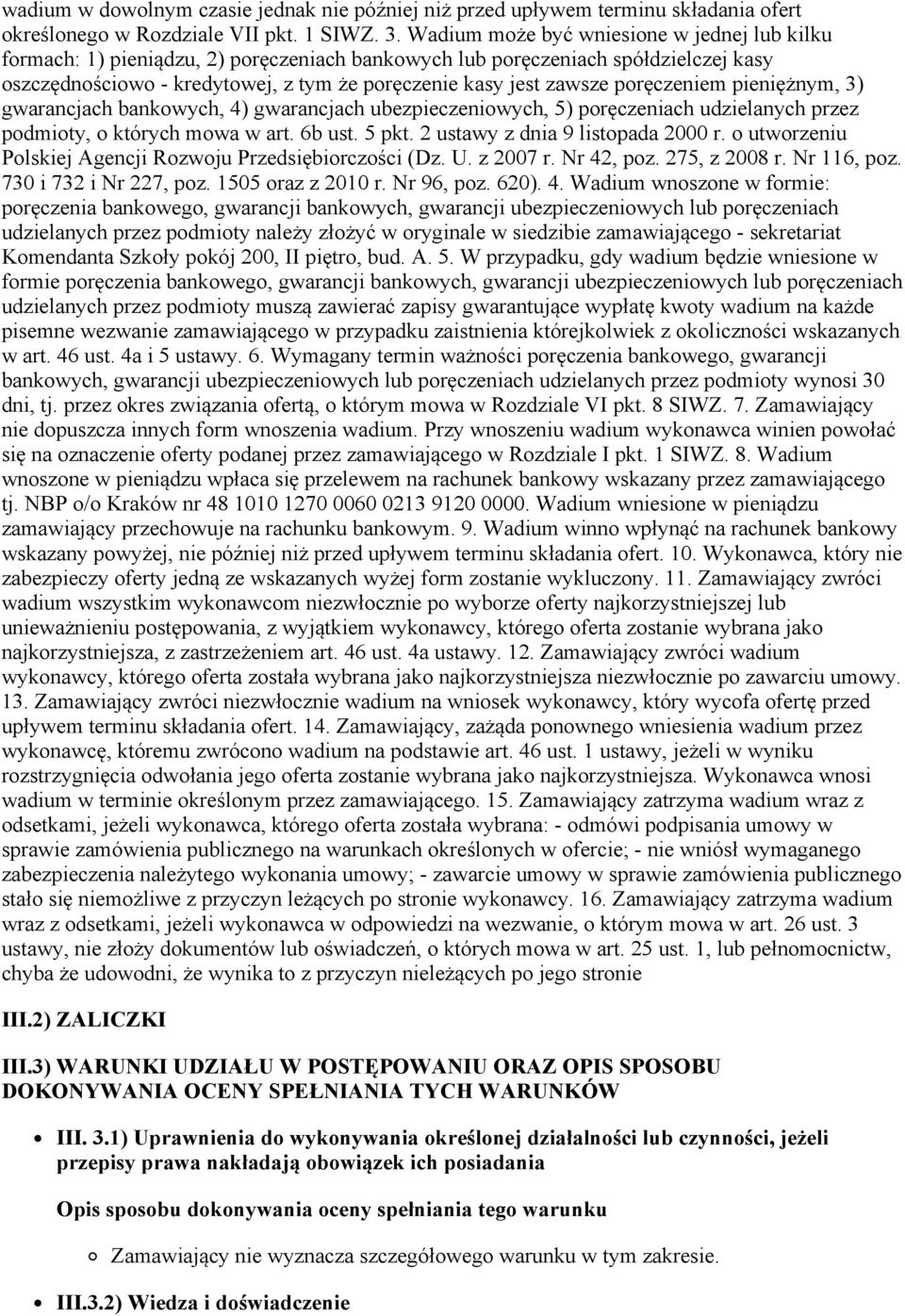 poręczeniem pieniężnym, 3) gwarancjach bankowych, 4) gwarancjach ubezpieczeniowych, 5) poręczeniach udzielanych przez podmioty, o których mowa w art. 6b ust. 5 pkt. 2 ustawy z dnia 9 listopada 2000 r.