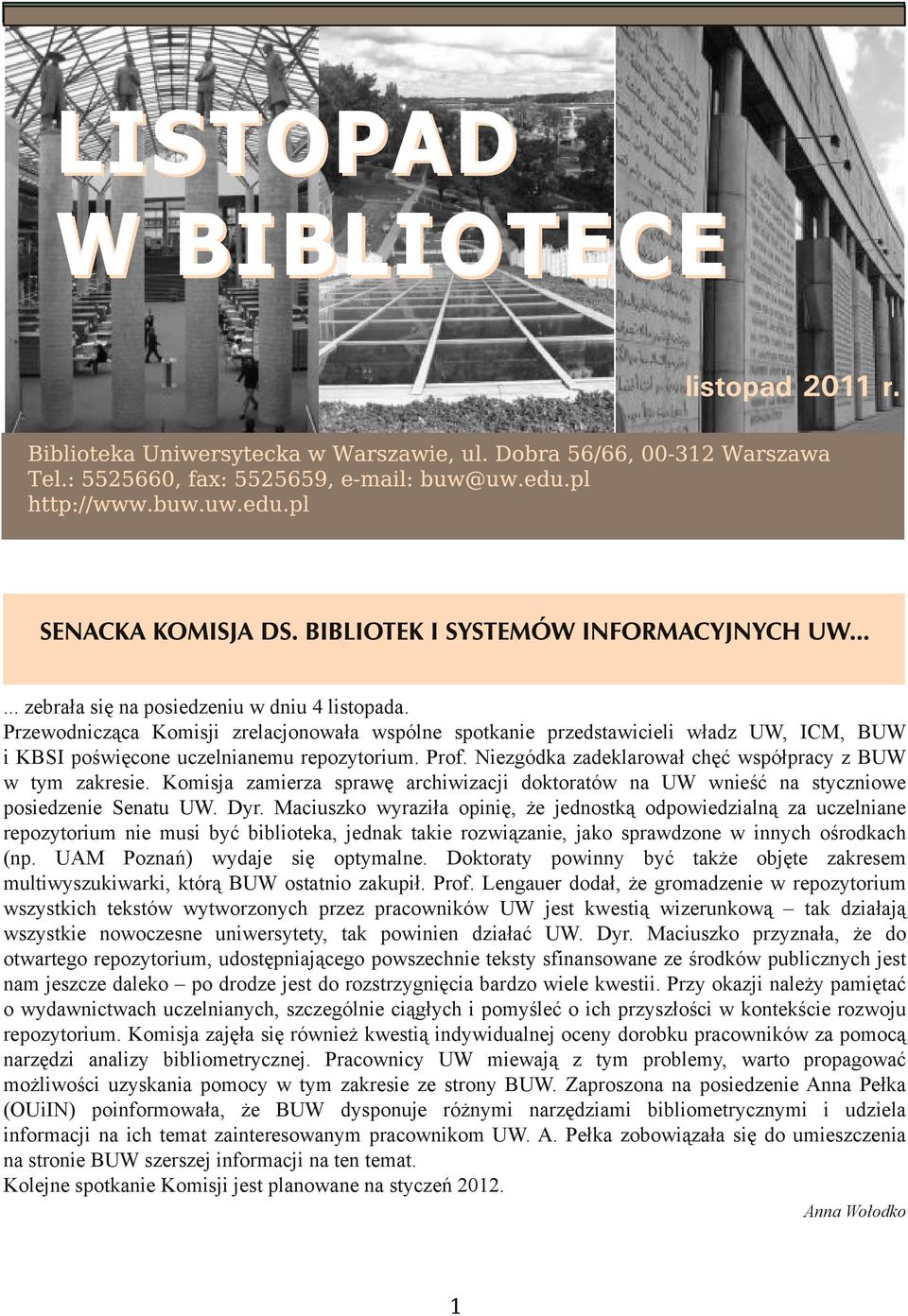 Niezgódka zadeklarował chęć współpracy z BUW w tym zakresie. Komisja zamierza sprawę archiwizacji doktoratów na UW wnieść na styczniowe posiedzenie Senatu UW. Dyr.