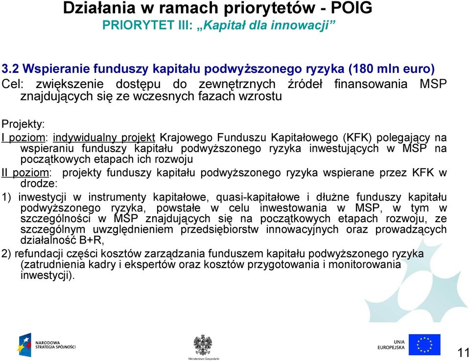 indywidualny projekt Krajowego Funduszu Kapitałowego (KFK) polegający na wspieraniu funduszy kapitału podwyższonego ryzyka inwestujących w MSP na początkowych etapach ich rozwoju II poziom: projekty