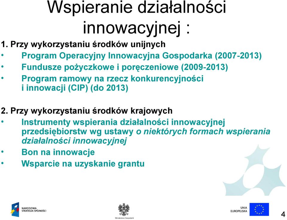 poręczeniowe (2009-2013) Program ramowy na rzecz konkurencyjności i innowacji (CIP) (do 2013) 2.