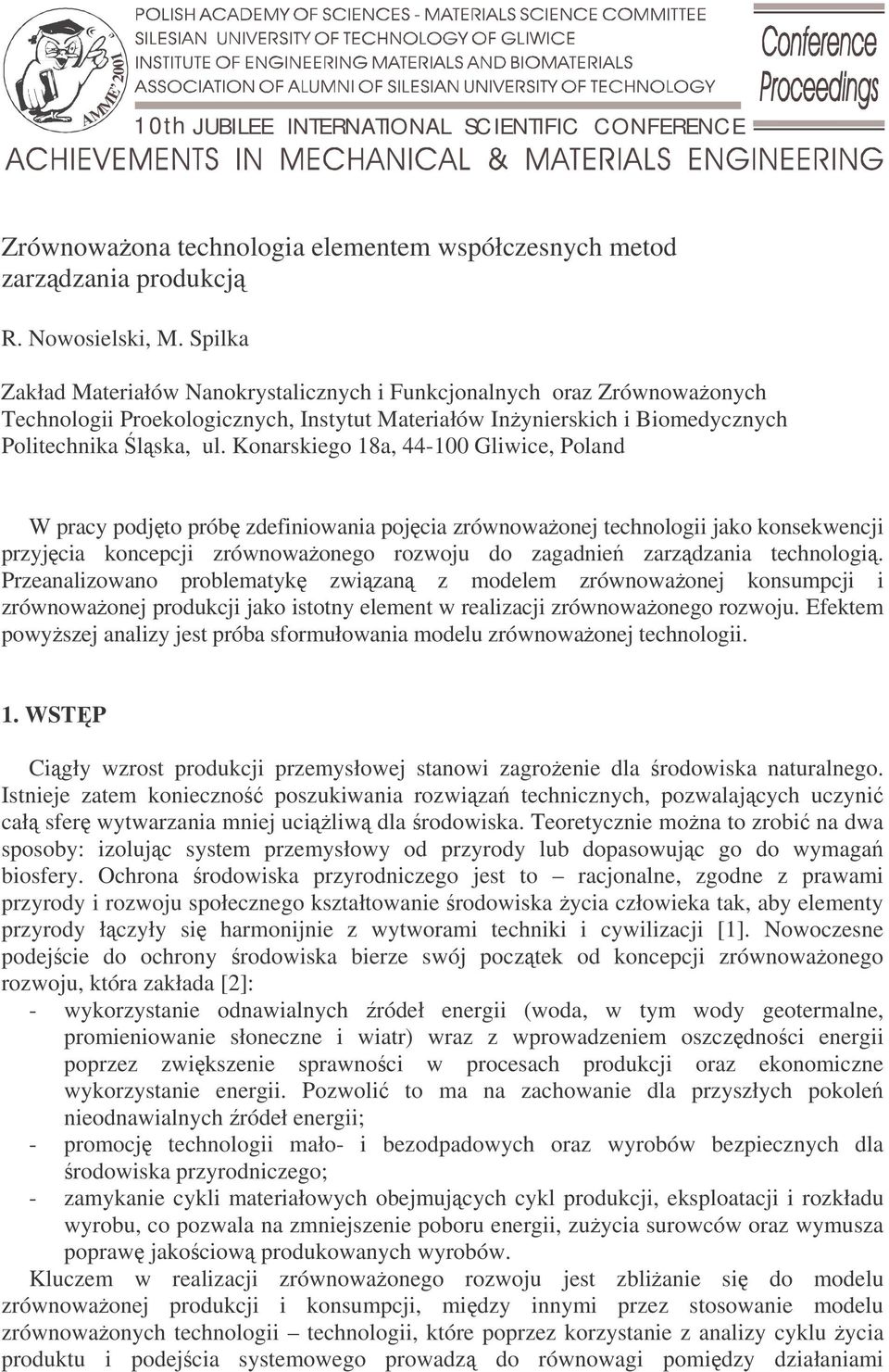 Konarskiego 18a, 44-100 Gliwice, Poland W pracy podjto prób zdefiniowania pojcia zrównowaonej technologii jako konsekwencji przyjcia koncepcji zrównowaonego rozwoju do zagadnie zarzdzania technologi.