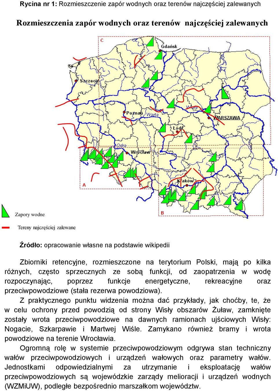 poprzez funkcje energetyczne, rekreacyjne oraz przeciwpowodziowe (stała rezerwa powodziowa).