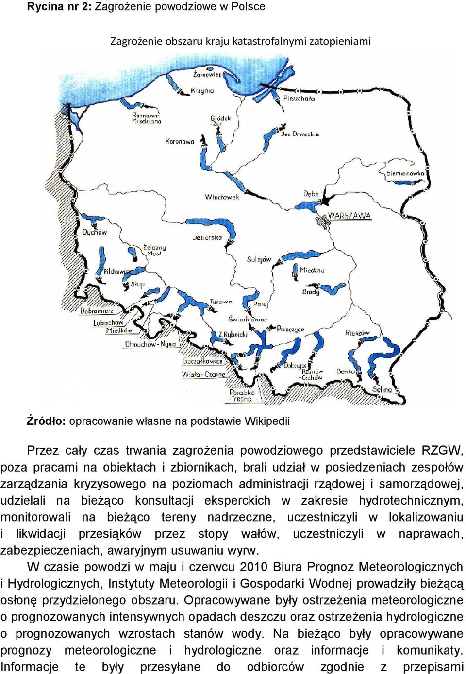 konsultacji eksperckich w zakresie hydrotechnicznym, monitorowali na bieżąco tereny nadrzeczne, uczestniczyli w lokalizowaniu i likwidacji przesiąków przez stopy wałów, uczestniczyli w naprawach,