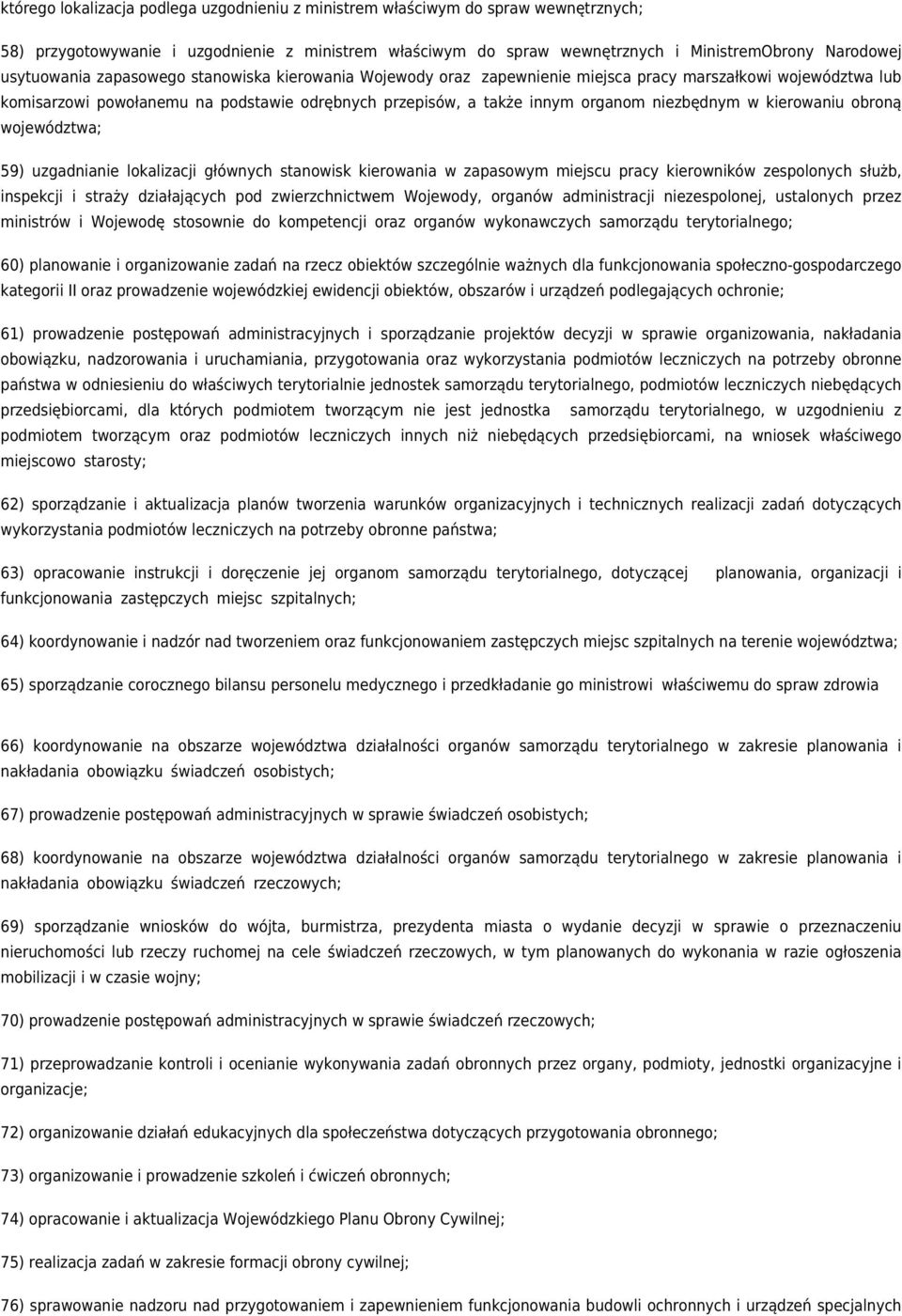 niezbędnym w kierowaniu obroną województwa; 59) uzgadnianie lokalizacji głównych stanowisk kierowania w zapasowym miejscu pracy kierowników zespolonych służb, inspekcji i straży działających pod