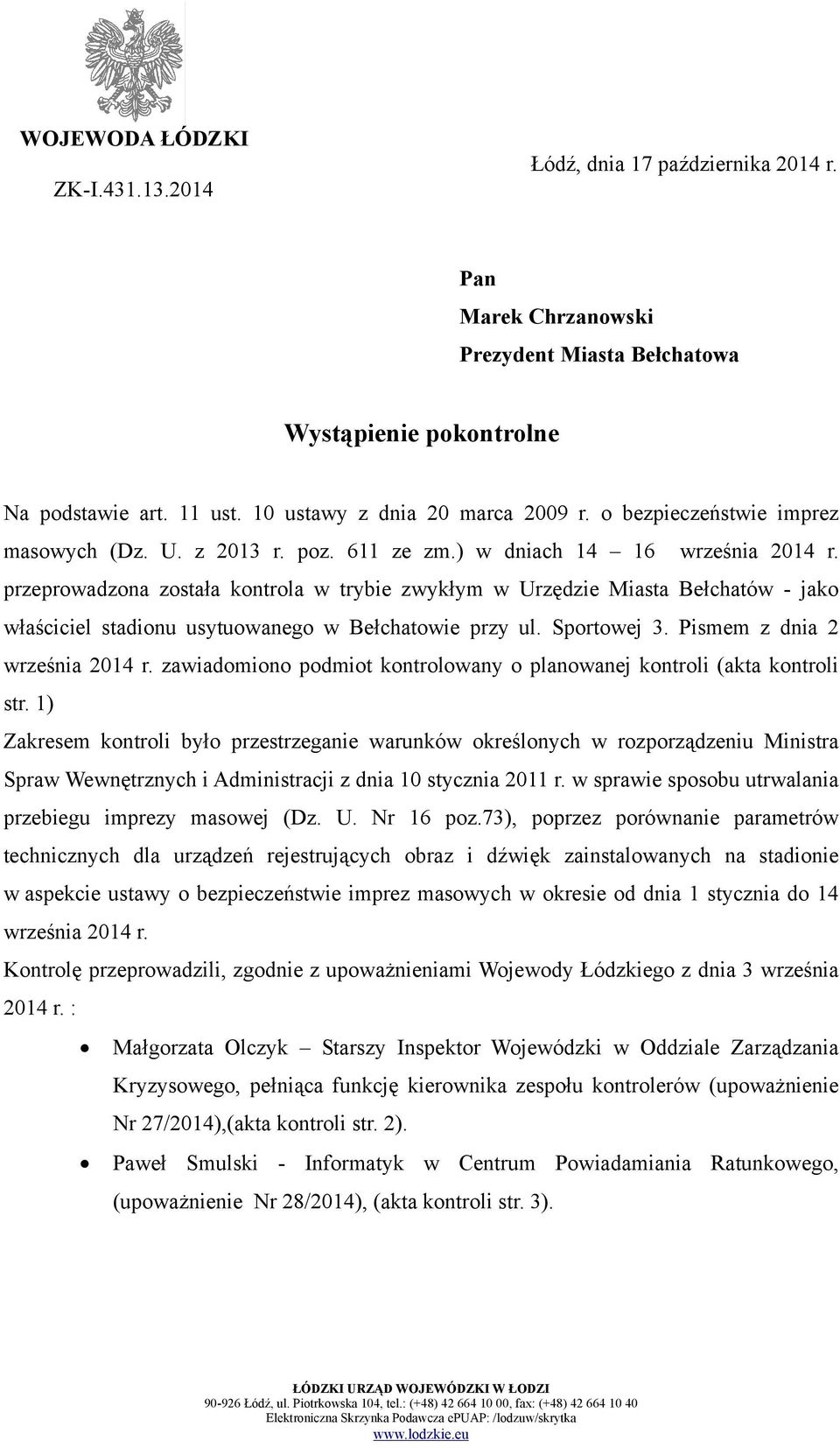 przeprowadzona została kontrola w trybie zwykłym w Urzędzie Miasta Bełchatów - jako właściciel stadionu usytuowanego w Bełchatowie przy ul. Sportowej 3. Pismem z dnia 2 września 2014 r.