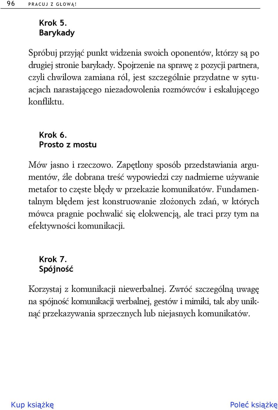 Prosto z mostu Mów jasno i rzeczowo. Zapętlony sposób przedstawiania argumentów, źle dobrana treść wypowiedzi czy nadmierne używanie metafor to częste błędy w przekazie komunikatów.