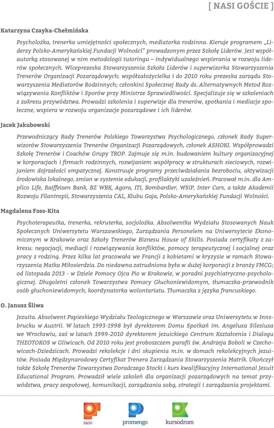 Jest współautorką stosowanej w nim metodologii tutoringu indywidualnego wspierania w rozwoju liderów społecznych.