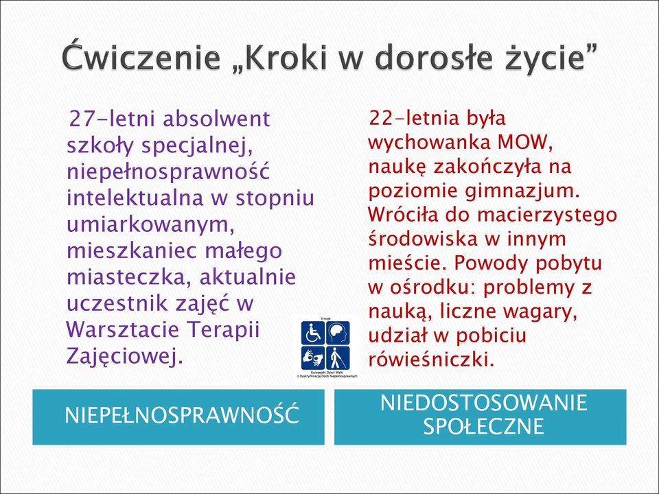 NIEPEŁNOSPRAWNOŚĆ 22-letnia była wychowanka MOW, naukę zakończyła na poziomie gimnazjum.