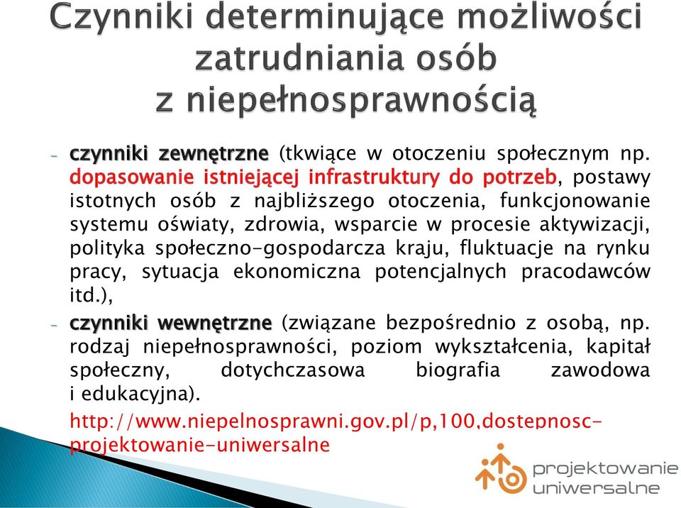 w procesie aktywizacji, polityka społeczno-gospodarcza kraju, fluktuacje na rynku pracy, sytuacja ekonomiczna potencjalnych pracodawców itd.